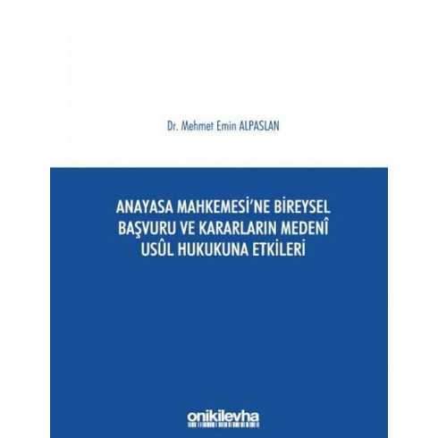 Anayasa Mahkemesi'ne Bireysel Başvuru Ve Kararların Medeni Usul Hukukuna Etkileri