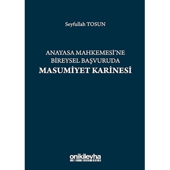 Anayasa Mahkemesi'ne Bireysel Başvuruda Masumiyet Karinesi - Seyfullah Tosun