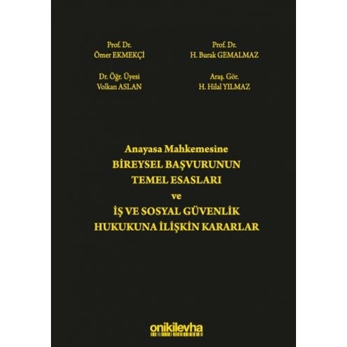 Anayasa Mahkemesine Bireysel Başvurunun Temel Esasları Ve Iş Ve Sosyal Güvenlik Hukukuna Ilişkin Kararlar - Volkan Aslan