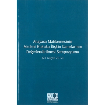 Anayasa Mahkemesinin Medeni Hukuka Ilişkin Kararlarının Değerlendirilmesi Sempozyumu (21 Mayıs 2012) Ilhan Helvacı