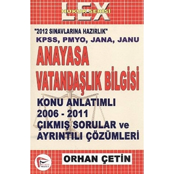 Anayasa Ve Vatandaşlık Bilgisi Konu Anlatımlı 2006 - 2011 Çıkmış Sorular Ve Çözümleri Orhan Çetin