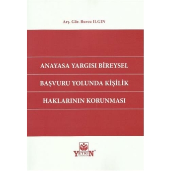 Anayasa Yargısı Bireysel Başvuru Yolunda Kişilik Haklarının Korunması Burcu Ilgın