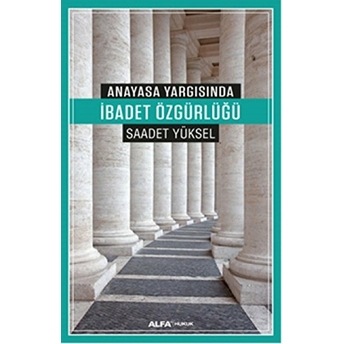 Anayasa Yargısında Ibadet Özgürlüğü Saadet Yüksel