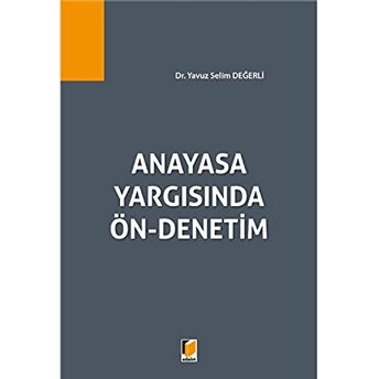 Anayasa Yargısında Ön-Denetim - Yavuz Selim Değerli