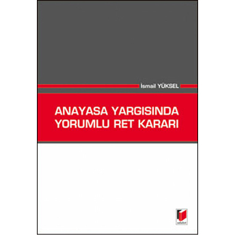 Anayasa Yargısında Yorumlu Ret Kararı