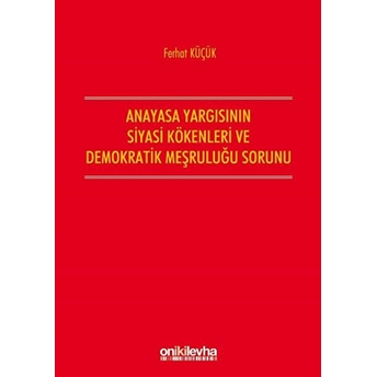 Anayasa Yargısının Siyasi Kökenleri Ve Demokratik Meşruluğu Sorunu