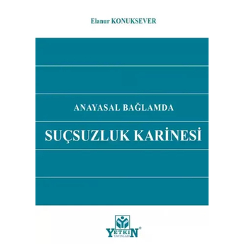 Anayasal Bağlamda Suçsuzluk Karinesi Elanur Konuksever