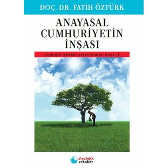 Anayasal Cumhuriyetin Inşası - Stratejik Rekabet Araştırmaları Dizisi-5 Doç. Dr. Fatih Öztürk