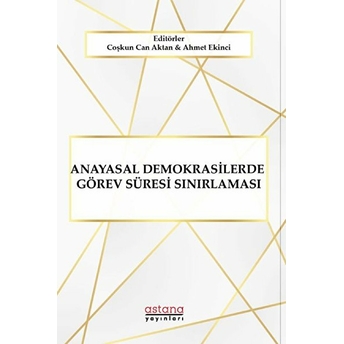 Anayasal Demokrasilerde Görev Süresi Sınırlaması - Coşkun Can Aktan