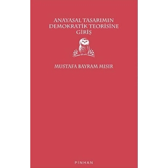 Anayasal Tasarımın Demokratik Teorisine Giriş Mustafa Bayram Mısır