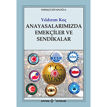 Anayasalarımızda Emekçiler Ve Sendikalar Yıldırım Koç