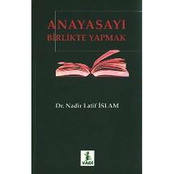 Anayasayı Birlikte Yapmak Nadir Latif Islam