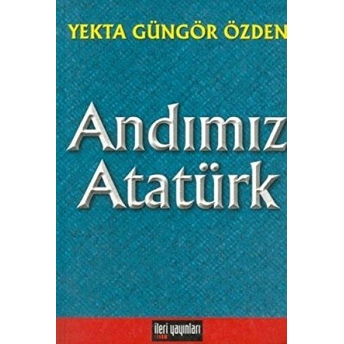 Andımız Atatürk Yekta Güngör Özden