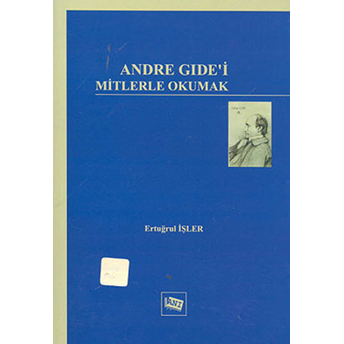 Andre Gide'i Mitlerle Okumak-Ertuğrul Işler