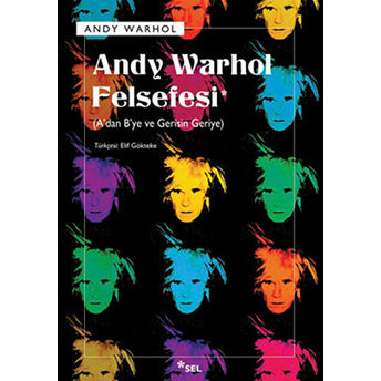 Andy Warhol Felsefesi (A'dan B'ye Ve Gerisin Geriye)-Andy Warhol