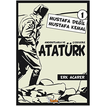 Anekdotlarla Ve Çizgilerle Atatürk 1 - Mustafa Değil Mustafa Kemal Erk Acarer