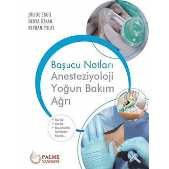 Anesteziyoloji, Yoğun Bakım, Ağrı Başucu Notları - Derya Özkan - Jülide Ergil