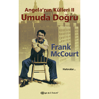 Angela’nın Külleri 2 Umuda Doğru Hatıralar... Frank Mccourt