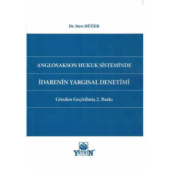 Anglosakson Hukuk Sisteminde Idarenin Yargısal Denetimi Sırrı Düğer