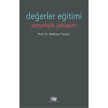 Anı Yayıncılık Değerler Eğitimi Sosyolojik Yaklaşım - Mahmut Tezcan