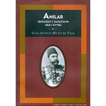 Anılar 1 Sergüzeşt-I Hayatım'ın Cild-I Evveli Gazi Ahmed Muhtar Paşa