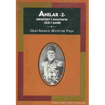 Anılar 2 Sergüzeşt-I Hayatım'ın Cild-I Sanisi Gazi Ahmed Muhtar Paşa