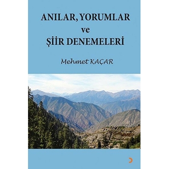 Anılar, Yorumlar Ve Şiir Denemeleri - Mehmet Kaçar