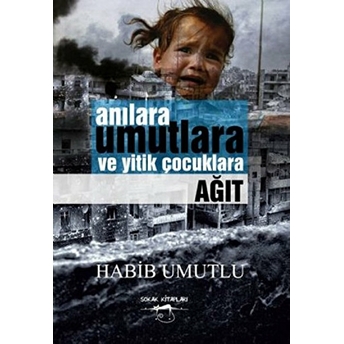 Anılara Umutlara Ve Yitik Çocuklara Ağıt Habib Umutlu