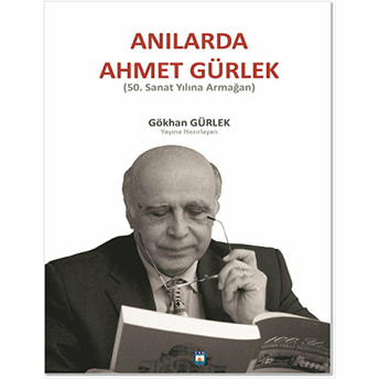 Anılarda Ahmet Gürlek (50. Sanat Yılına Armağan) Gökhan Gürlek