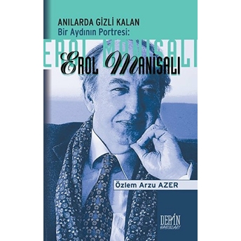 Anılarda Gizli Kalan Bir Aydının Portresi: Erol Manisalı