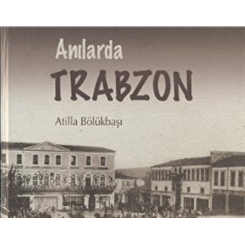 Anılarda Trabzon (2 Cilt Takım) Ciltli Atilla Bölükbaşı