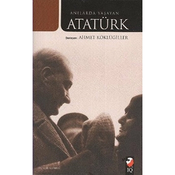 Anılarda Yaşayan Atatürk Ahmet Köklügiller