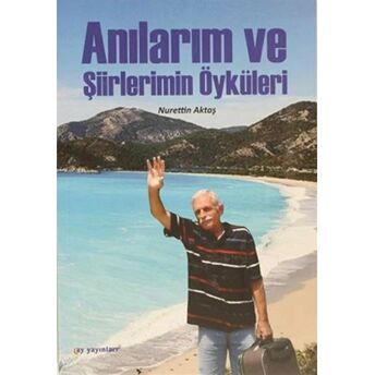 Anılarım Ve Şiirlerimin Öyküleri Nurrettin Aktaş