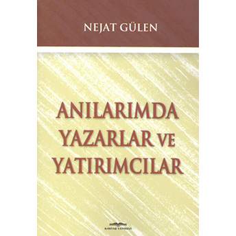 Anılarımda Yazarlar Ve Yatırımcılar-Nejat Gülen