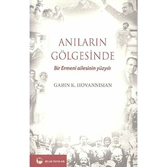 Anıların Gölgesinde - (Bir Ermeni Ailesinin Yüzyılı)-Garin K. Hovannissian