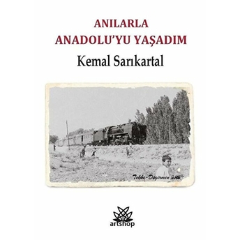 Anılarla Anadolu'yu Yaşadım - Kemal Sarıkartal