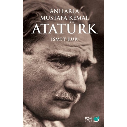 Anılarla Mustafa Kemal Atatürk Ismet Kür