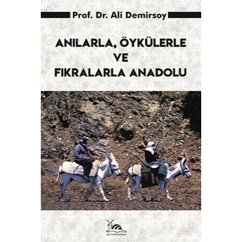 Anılarla Öykülerle Ve Fıkralarla Anadolu - Ali Demirsoy