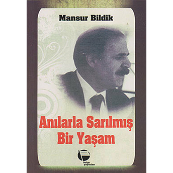 Anılarla Sarılmış Bir Yaşam-Mansur Bildik