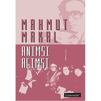 Anımsı Acımsı Mahmut Makal