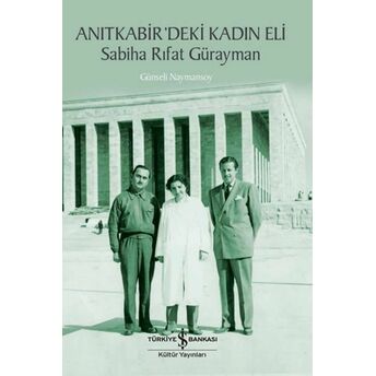 Anıtkabir’deki Kadın Eli - Sabiha Rıfat Gürayman Günseli Naymansoy