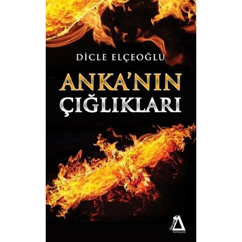 Anka'nın Çığlıkları Dicle Elçeoğlu