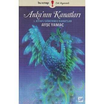 Anka'nın Kanatları 1. Kitap - Görünmez Kanatlar Ayşe Yamaç