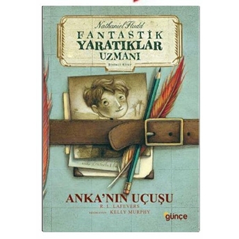 Anka'nın Uçuşu - Fantastik Yaratıklar Uzmanı 1. Kitap Robin Lafevers