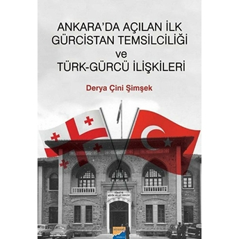 Ankara’da Açılan Ilk Gürcistan Temsilciliği Ve Türkgürcü Ilişkileri - Derya Çini Şimşek