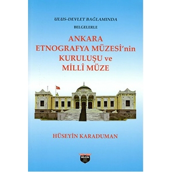 Ankara Etnografya Müzesi’nin Kurluşu Ve Milli Müze