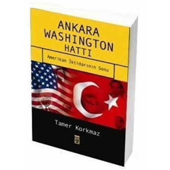 Ankara Washington Hattı Amerikan Iktidarının Sonu Tamer Korkmaz