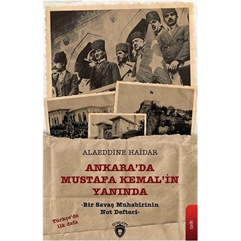 Ankara'da Mustafa Kemal'in Yanında - Bir Savaş Muhabirinin Not Defteri Alaeddine Haidar