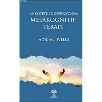 Anksiyete Ve Depresyonda Metakognitif Terapi Adrian Wells