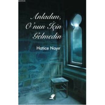 Anladım, O'nun Için Gelmedin Hatice Nayır